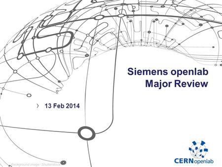 Siemens openlab Major Review › 13 Feb 2014. Organization 13 Feb 2014Major Review – Siemens CERN openlab2 Siemens/ETM Supervisor CERN Supervisor openlab.