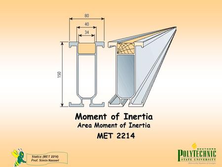 Moment of Inertia Area Moment of Inertia MET 2214