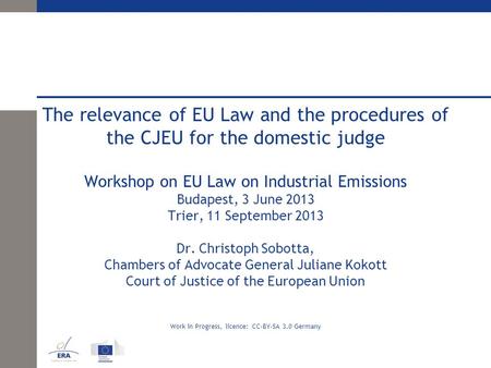 The relevance of EU Law and the procedures of the CJEU for the domestic judge Workshop on EU Law on Industrial Emissions Budapest, 3 June 2013 Trier, 11.