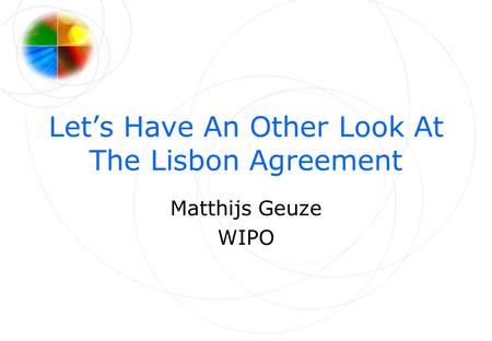 Let’s Have An Other Look At The Lisbon Agreement Matthijs Geuze WIPO.