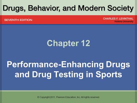 © Copyright 2011, Pearson Education, Inc. All rights reserved. Chapter 12 Performance-Enhancing Drugs and Drug Testing in Sports.