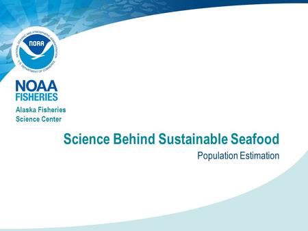 Science Behind Sustainable Seafood Population Estimation Alaska Fisheries Science Center.