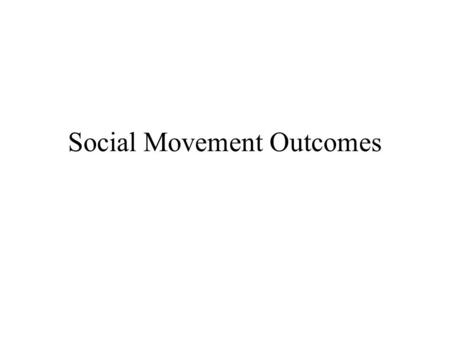 Social Movement Outcomes. Examples Movements such as IWA, Nazism, Women Rights Movements, Anti Globalization movements are a few examples of the importance.
