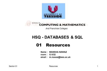 Section 01Resources1 HSQ - DATABASES & SQL 01 Resources And Franchise Colleges Name :MANSHA NAWAZ room :G 0/32