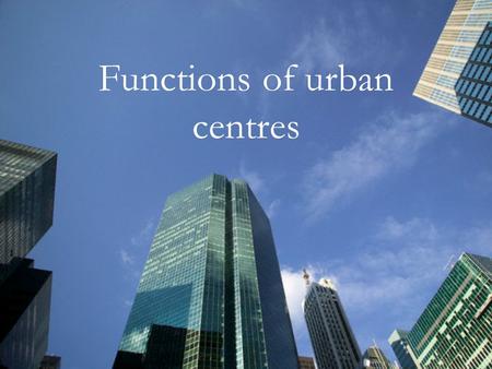 Functions of urban centres