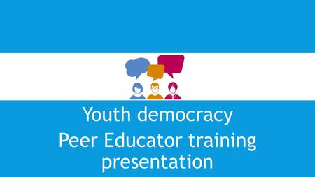 Youth democracy Peer Educator training presentation.