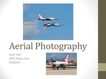 Aerial Photography Scott Hull GSFC Photo Club 5/9/2012.