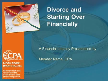 Divorce and Starting Over Financially A Financial Literacy Presentation by Member Name, CPA.