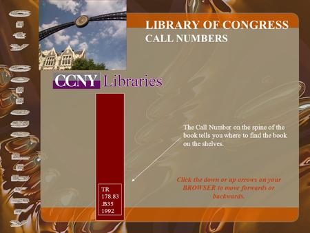 LIBRARY OF CONGRESS CALL NUMBERS TR 178.83.B35 1992 The Call Number on the spine of the book tells you where to find the book on the shelves. Click the.