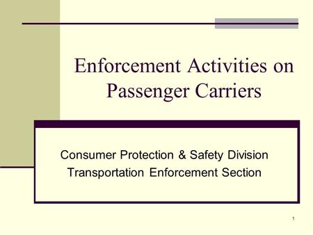 1 Enforcement Activities on Passenger Carriers Consumer Protection & Safety Division Transportation Enforcement Section.