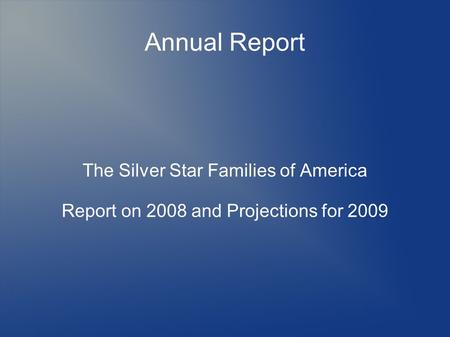 Annual Report The Silver Star Families of America Report on 2008 and Projections for 2009.