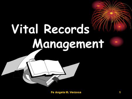 Fe Angela M. Verzosa1 Vital Records Management. 2 Vital Records Management The objective is to prevent the loss of information which is critical to the.