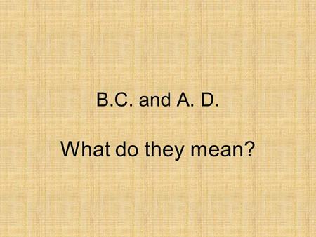 B.C. and A. D. What do they mean?.