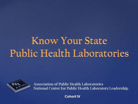 Association of Public Health Laboratories National Center for Public Health Laboratory Leadership Cohort IV.
