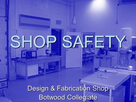 SHOP SAFETY Design & Fabrication Shop Botwood Collegiate.