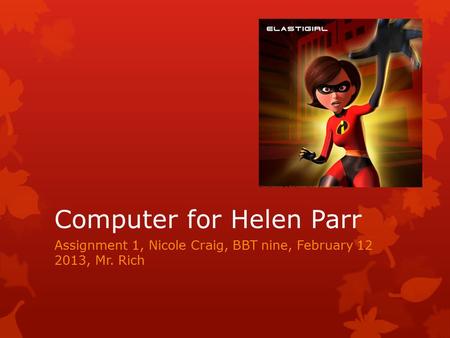 Assignment 1, Nicole Craig, BBT nine, February 12 2013, Mr. Rich Computer for Helen Parr.