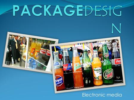 Electronic media. Package Design Graphic designers are hired to design things for new products – every thing from the shape of the box or packaging the.