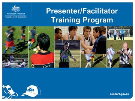 Presenter/Facilitator Training Program. Why train presenters? To develop better coaches and officials... We need great presenters and facilitators to.