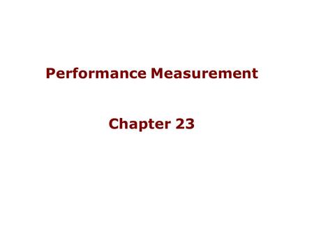 Performance Measurement Chapter 23. Financial and Nonfinancial Performance Measures Some organizations present financial and nonfinancial performance.
