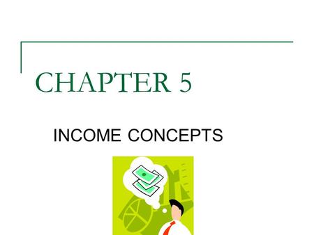 CHAPTER 5 INCOME CONCEPTS.