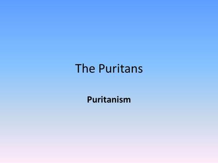 The Puritans Puritanism. What is Puritanism? The designation “Puritan” is often incorrectly used, notably based on assumption that hedonism and Puritanism.