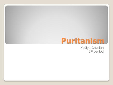 Puritanism Kesiya Cherian 1 st period. Literary period.