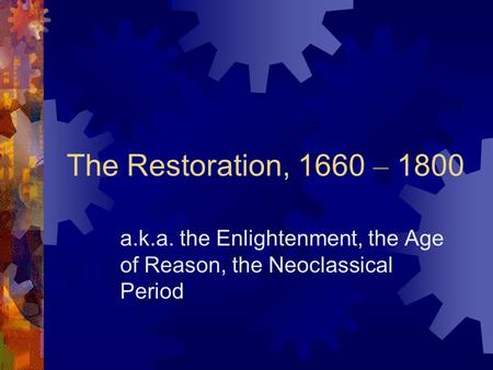a.k.a. the Enlightenment, the Age of Reason, the Neoclassical Period