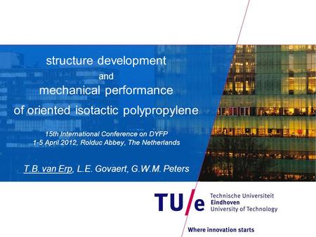 Structure development and mechanical performance of oriented isotactic polypropylene 15th International Conference on DYFP 1-5 April 2012, Rolduc Abbey,
