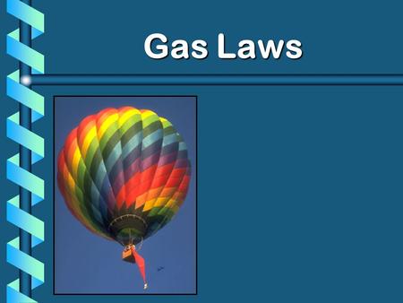 Gas Laws. Properties of Gases b Expand to completely fill their container b Take the shape of their container b Low density – mass divided by volume.