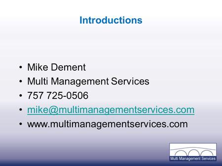 Introductions Mike Dement Multi Management Services 757 725-0506