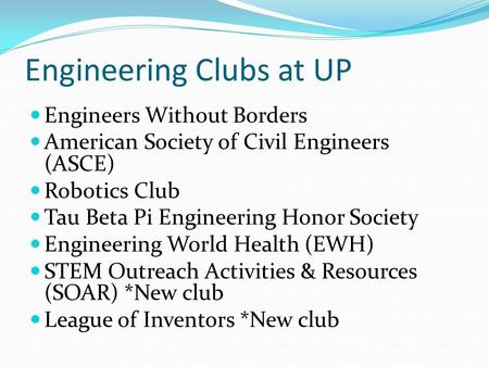 Engineering Clubs at UP Engineers Without Borders American Society of Civil Engineers (ASCE) Robotics Club Tau Beta Pi Engineering Honor Society Engineering.