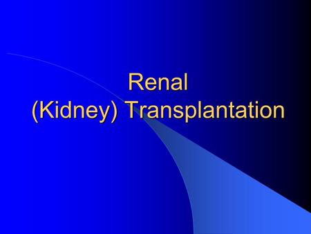 Renal (Kidney) Transplantation Kidney Transplant Inserting a kidney of another live or dead person into a person. The donor kidney is typically placed.