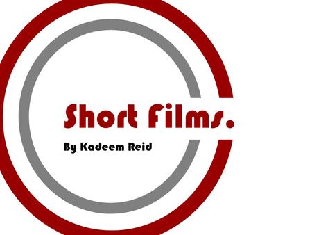 Short Films. By Kadeem Reid. What is a short film? When we hear the term short film we often think of film that last between 1 – 15 minutes long. Very.