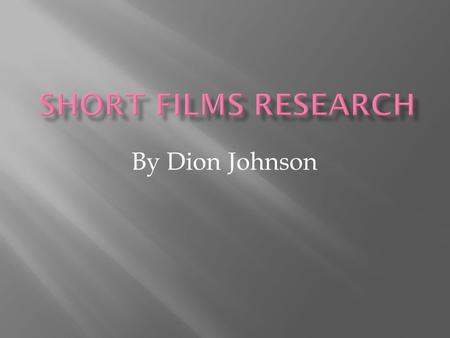 By Dion Johnson. A short film can vary from 15 seconds up to 45 minutes this will be still known as a short film. In the early years of production short.
