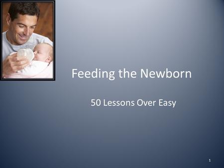 Feeding the Newborn 50 Lessons Over Easy 1. Breast Feeding 2.