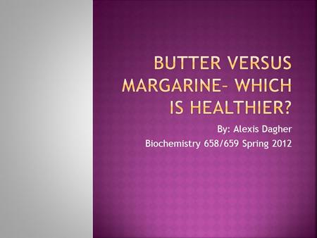 By: Alexis Dagher Biochemistry 658/659 Spring 2012.