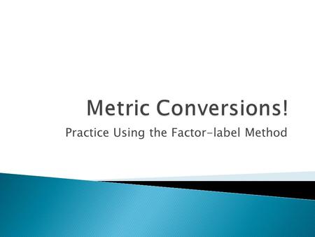 Practice Using the Factor-label Method