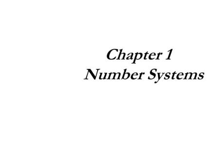 Chapter 1 1 Number Systems. 2 Objectives  Understand why computers use binary (Base-2) numbering.  Understand how to convert Base-2 numbers to Base-
