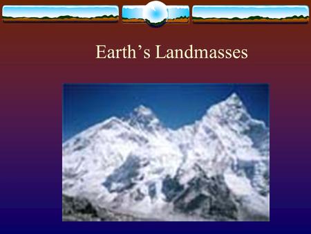 Earth’s Landmasses.