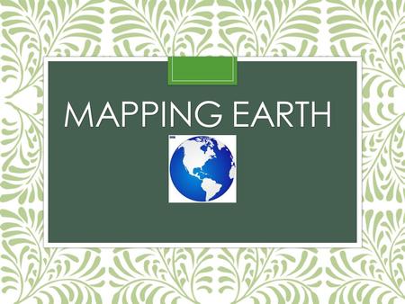MAPPING EARTH. Physical maps Different colors, lines, tints, shading and spot elevations are used to show the elevation and to differentiate lowlands.