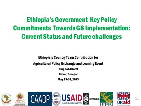Ethiopia’s Government Key Policy Commitments Towards G8 Implementation: Current Status and Future challenges Ethiopia’s Country Team Contribution for Agricultural.