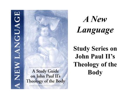A New Language Study Series on John Paul II’s Theology of the Body.