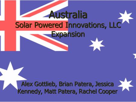 Australia Solar Powered Innovations, LLC Expansion Alex Gottlieb, Brian Patera, Jessica Kennedy, Matt Patera, Rachel Cooper.