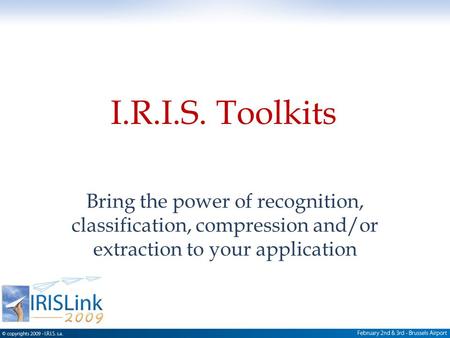 I.R.I.S. Toolkits Bring the power of recognition, classification, compression and/or extraction to your application.