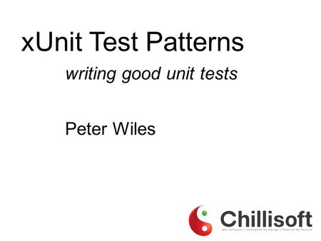 XUnit Test Patterns writing good unit tests Peter Wiles.