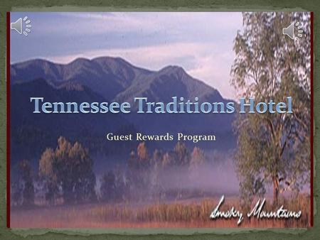Guest Rewards Program With the Tennessee Traditions Hotel Rewards Program you can earn points that can be redeemed for tickets to area attractions,