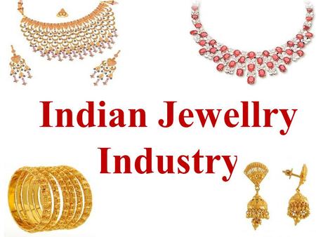Indian Jewellry Industry. GEMS & JEWELLERY INDUSTRY.