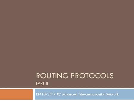 ROUTING PROTOCOLS PART II ET4187/ET5187 Advanced Telecommunication Network.