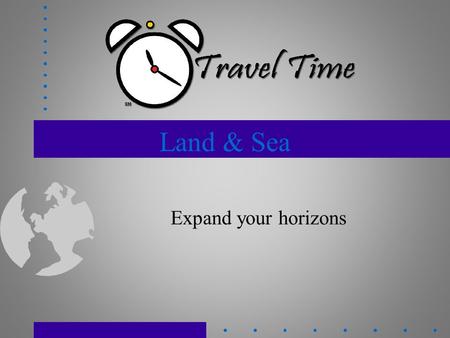 Land & Sea Expand your horizons. All Inclusives Destinations: Caribbean, Mexico Alcohol, food, beverages included Tips included Funjet, Apple, GOGO Extras.