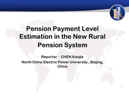 Pension Payment Level Estimation in the New Rural Pension System Reportor ： CHEN Xiaojie North China Electric Power University, Beijing, China.